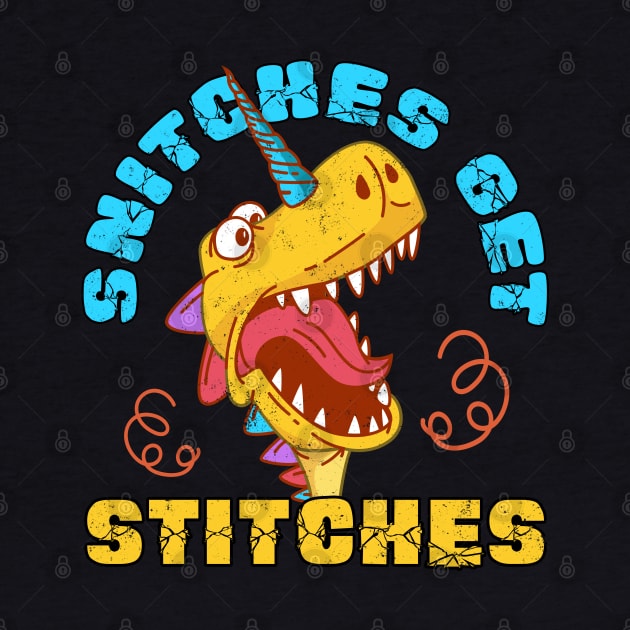 Snitches Get Stitches Funny Dinosaurs Unicorn by alcoshirts